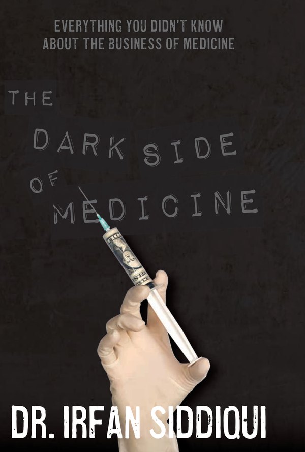 Cover of The Dark Side of Medicine by Dr. Irfan Siddiqui: a gloved hand holding a syringe filled with a rolled dollar bill